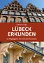Eckhard Lange: Lübeck erkunden - ein Wegbegleiter durch die alte Hansestadt, Buch