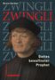 Titel: "ZWINGLI". Text: "Gottes bewaffneter Prophet". Porträt eines Mannes in historischer Kleidung., Buch