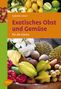 Gabriele Colditz: Exotisches Obst und Gemüse für die Küche, Buch