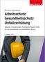 Walhalla Fachredaktion: Arbeitsschutz, Gesundheitsschutz, Unfallverhütung, Buch