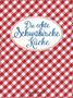 Die echte Schwäbische Küche - Das nostalgische Kochbuch mit regionalen und traditionellen Rezepten aus Schwaben, Buch