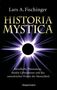 Lars A. Fischinger: Historia Mystica. Rätselhafte Phänomene, dunkle Geheimnisse und das unterdrückte Wissen der Menschheit, Buch