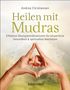 Andrea Christiansen: Heilen mit Mudras. Die effektivsten Übungen und Kombinationen aus Fingeryoga, Yoga und Meditationen, Buch