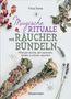 Flora Denis: Magische Rituale mit Räucherbündeln. Pflanzen durchs Jahr sammeln, trocknen, binden, weihen, räuchern, Buch