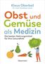 Klaus Oberbeil: Obst und Gemüse als Medizin. Die besten Nahrungsmittel für Ihre Gesundheit, Buch