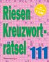 "Riesen Kreuzworträtsel 111" in grüner Schrift, "Über 140 Rätsel für € 3,99" auf einem gelben Kreis. Dahinter ein Kreuzworträtsel.