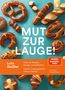 "Mut zur Lauge! Lutz Geißler. Mehr als Brezeln, Stangen und Brötchen: Geniale Laugengebäcke zuhause backen." Oben ein Logo. Brezeln und andere Laugengebäcke auf türkisfarbenem Hintergrund., Buch