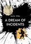 Text: „Sascha Witter, A DREAM OF INCIDENTS“. 
Zwei Illustrationen: oben links Menschenkopf, unten rechts Minotaurus. Schwarze Farbspritzer als Hintergrund., Buch