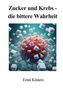 Ernst Küsters: Zucker und Krebs - die bittere Wahrheit, Buch