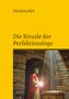 Cornelius Rosenberg: Die Rituale der Perfektionsloge: Die Grade 4 bis 14 der Freimaurer des Alten und Angenommenen Schottischen Ritus, Buch, Buch
