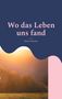 Maria Kummer: Wo das Leben uns fand, Buch