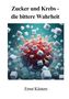 Ernst Küsters: Zucker und Krebs - die bittere Wahrheit, Buch