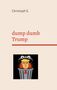 Christoph S.: dump dumb Trump, Buch