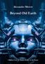 "Alexander Merow: Beyond Old Earth. 1 Million Years of Human History in the Future." Mechanisches Gesicht, futuristisch., Buch