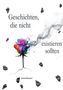 "Geschichten, die nicht existieren sollten" oben, "Daniel Bissdorf" unten. Eine bunte Rose löst sich in Rauch auf., Buch