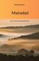 "Michael Gärtner. Mainebel. Der vierte Felsenlandkrimi." Nebelige Landschaft mit Hügeln und Bäumen im Vordergrund.