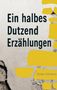 "Ein halbes Dutzend Erzählungen" steht in großen Buchstaben auf einer zerkratzten Betonwand mit gelben Flecken., Buch