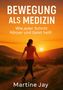 "BEWEGUNG ALS MEDIZIN. Wie jeder Schritt Körper und Geist heilt. Martine Jay. Frau wandert bei Sonnenuntergang auf einem Pfad.", Buch