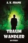A. K. Frank; Traumschrift: "TRAUM WANDLER MYSTERY". Silhouette vor grünem Nebel, kahle Äste im Vordergrund., Buch