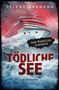 "Tödliche See" in großen roten Buchstaben, darunter "Kriminalroman". Großes Schiff auf stürmischer See, düstere Atmosphäre., Buch