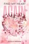 "FIND MY HEART AGAIN" ist in großen Buchstaben geschrieben. Ein Herz aus Glas ist mit rosa Blüten verziert., Buch