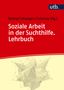 Soziale Arbeit in der Suchthilfe. Lehrbuch, Buch