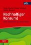 Buchtitel "Nachhaltiger Konsum? Klare Antworten", Autoren genannt. Rot-grünes Design mit Logo "utb." und Slogan "Frag doch einfach!"., Buch