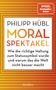 Philipp Hübl: Moralspektakel, Buch