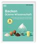 Titel: Backen (k)eine Wissenschaft. Untertitel: Praktisches Know-How und Hintergrundwissen. Zutaten auf grünem Grund., Buch