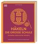 „Häkeln: Die große Schule. Techniken, Häkelmuster, Projekte.“ Oben Name, daneben Logo. Mittig „H“ mit Garnmotiv., Buch