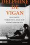 Delphine De Vigan: Ich hatte vergessen, dass ich verwundbar bin, Buch, Buch