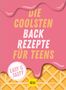 Die coolsten Backrezepte für Teens, Buch