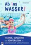 Christian Reinschmidt: Ab ins Wasser! Technik, Kondition und Kooperation im Schwimmunterricht spielerisch trainieren, Buch