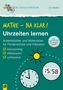 "Mathe – Na klar! Uhrzeiten lernen. Arbeitsblätter für Förderschule. Kleinschrittig, differenziert, ganzheitlich." Mit Logos., Buch