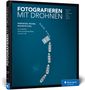 André Alexander Baumann: Fotografieren mit Drohnen, Buch
