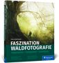 Kilian Schönberger: Faszination Waldfotografie, Buch