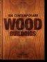 Philip Jodidio: 100 Contemporary Wood Buildings, Buch, Buch