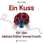 Eric Carle: Ein Kuss für den kleinen Käfer Immerfrech, Buch