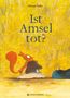Olivier Tallec: Ist Amsel tot?, Buch, Buch