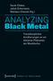 : Analyzing Black Metal - Transdisziplinäre Annäherungen an ein düsteres Phänomen der Musikkultur, Buch