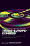 Trans-Europe-Express - Zirkulation, Diffusion und Verflechtung populärer Musik im Europa der langen 1960er Jahre, Buch