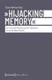 "Hijacking Memory" von Susan Neiman (Hg.). Thema: Instrumentalisierung des Holocaust durch die Neue Rechte. Edition Politik., Buch
