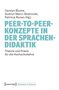 Carolyn Blume, Gudrun Marci-Boehncke, Patricia Ronan (Hg.): PEER-TO-PEER-KONZEPTE IN DER SPRACHEN-DIDAKTIK. Theorie und Praxis., Buch