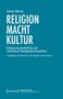 Andreas Nehring: RELIGION MACHT KULTUR. Herausgegeben von Claudia Jahnel, Simon Wiesgickl, Stefanie Burkhardt., Buch