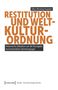 Titel: Restitution und Weltkulturordnung. Untertitel: Historische Debatten um die Rückgabe von kolonialem Sammlungsgut., Buch