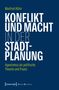 Buchtitel: "Konflikt und Macht in der Stadtplanung". Autor: Manfred Kühn. Thema: Agonismus in Politik. Logo: [transcript] UrbanStudies., Buch