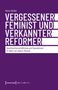 Titel: "Vergessener Feminist und verkannter Reformer". Untertitel: "Geschlechterverhältnisse und Sexualmoral im Werk von Robert Michels"., Buch