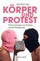 Text: Alice Blum (Hg.), KÖRPER UND PROTEST, Phänomenologie und Praktiken sozialer Bewegungen. Zwei Personen mit Sturmhauben, eine hält einen Ziegel., Buch