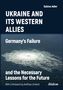 Sabine Adler: Ukraine and Its Western Allies: Germany¿s Failure and the Necessary Lessons for the Future, Buch