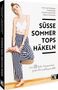 "SÜSSE SOMMER TOPS HÄKELN" in großer Schrift. Eine Frau in gestreifter Hose und weißem Top lehnt lässig an einer Wand., Buch